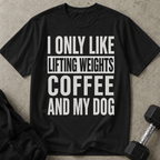 I Like Lifting Weights Coffee & My Dog T-shirt