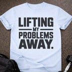 Lifting My Problems Away T-shirt