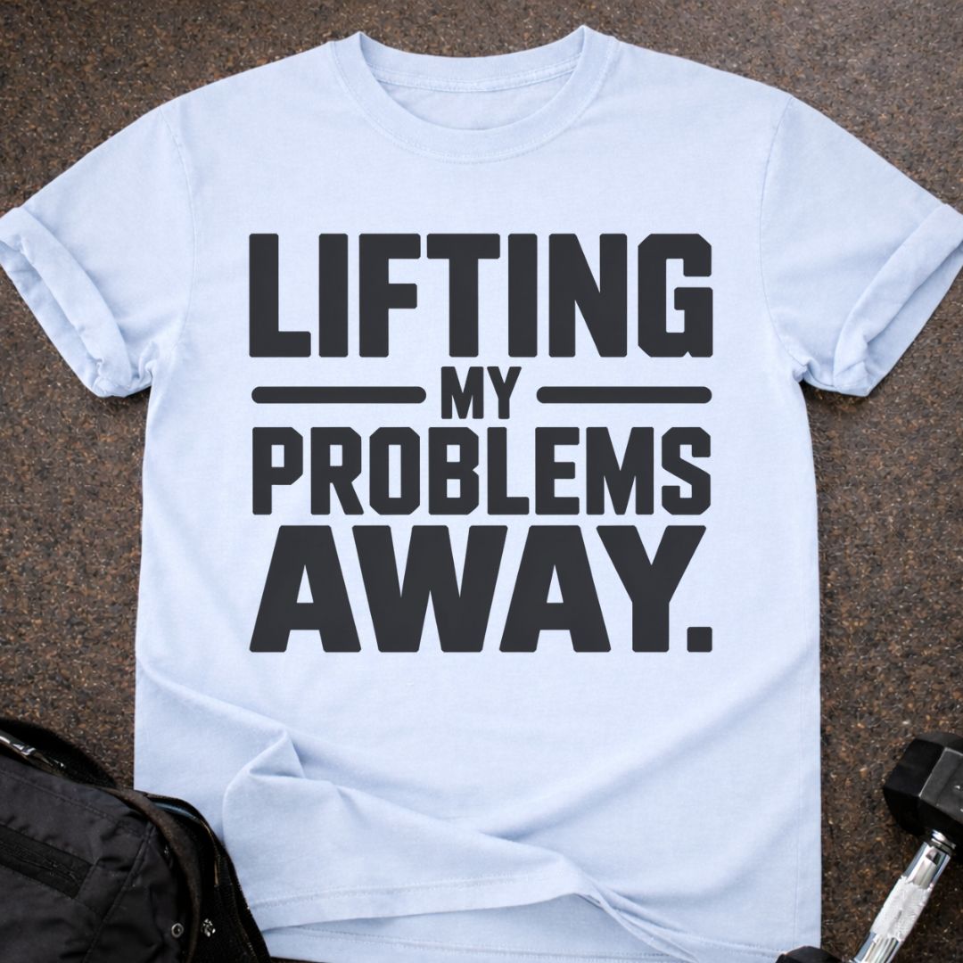Lifting My Problems Away T-shirt