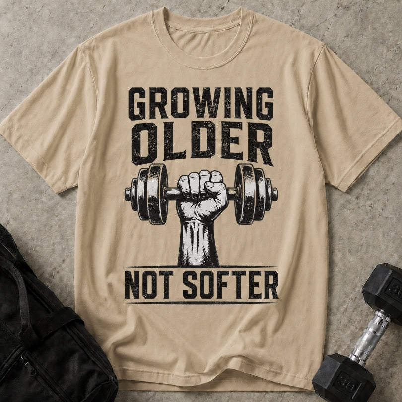 Growing Older Not Softer T-shirt