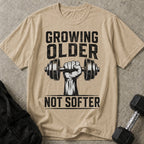 Growing Older Not Softer T-shirt