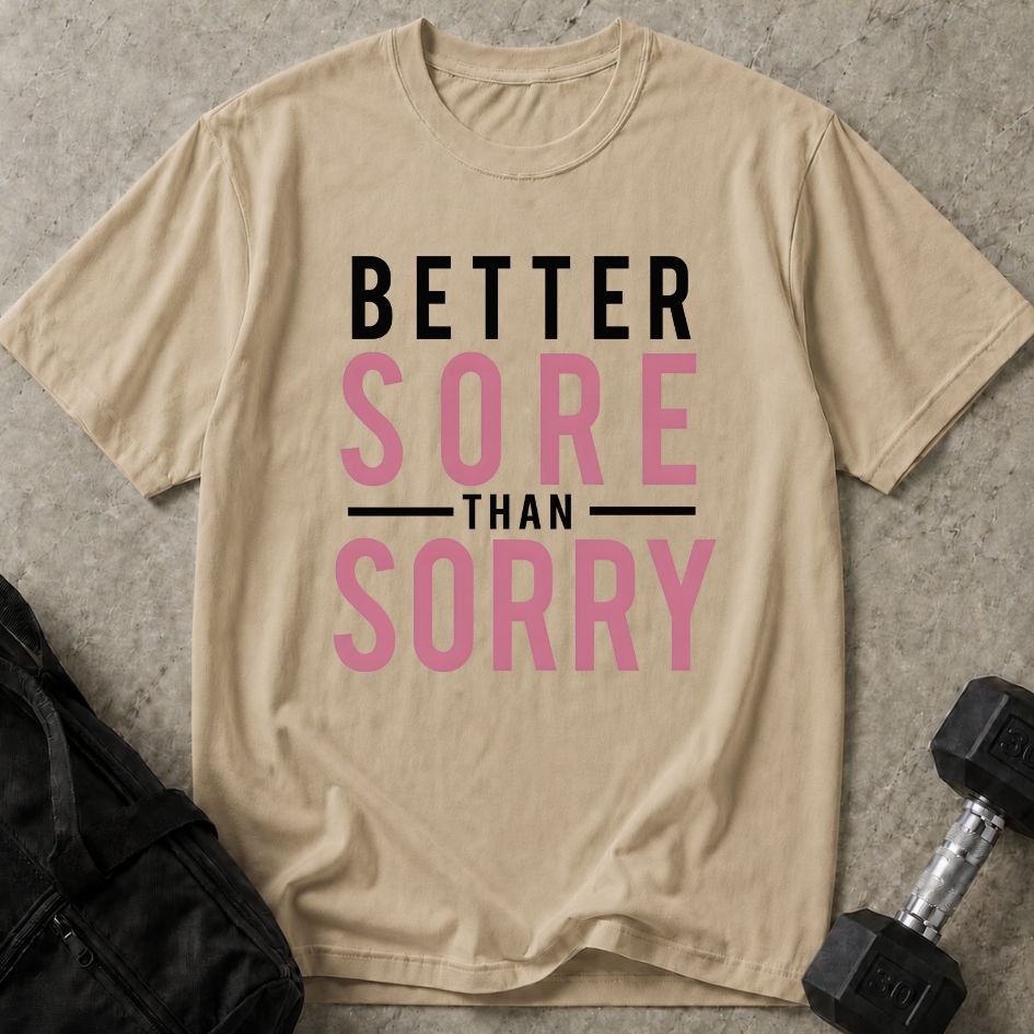 Better Sore Than Sorry Tee