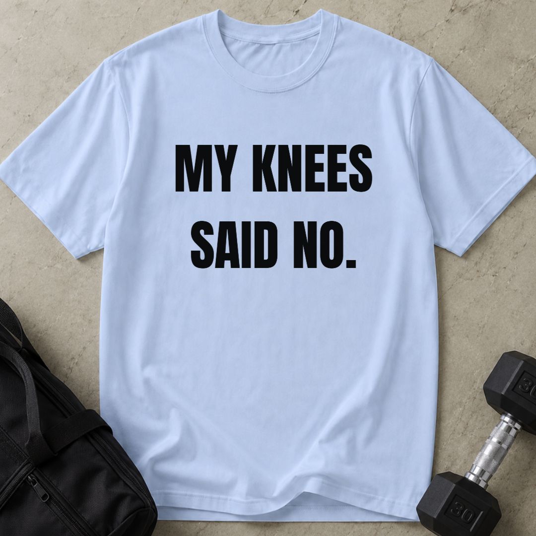 My Knees Said No Tee