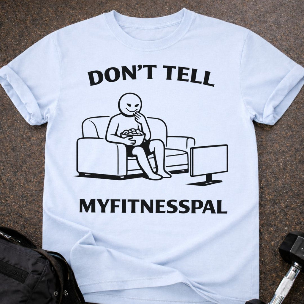 Don't Tell Myfitnesspal T-shirt