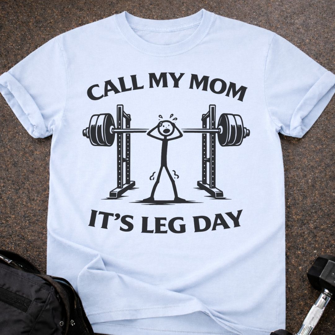 Call My Mom It's Leg Day T-shirt