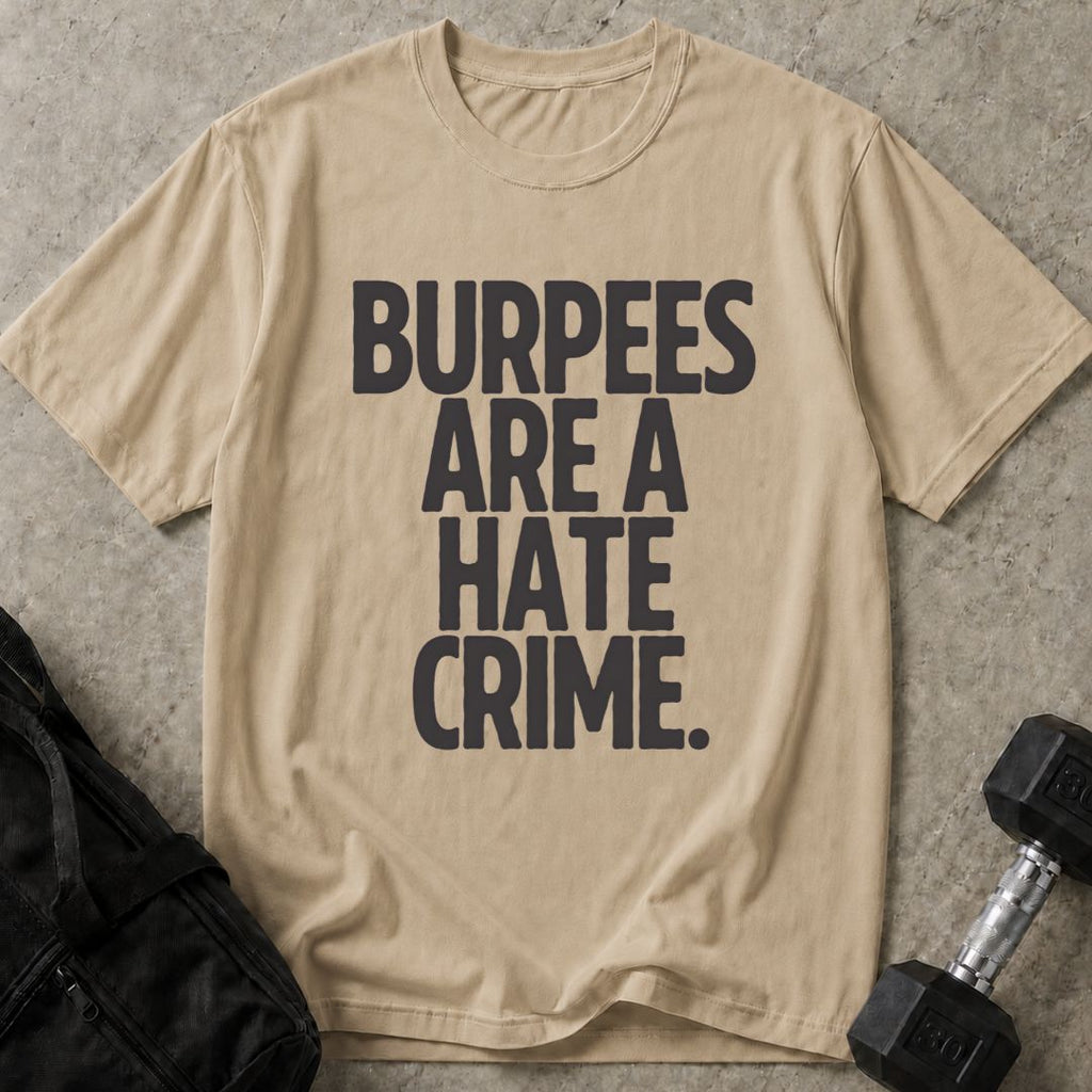 Burpees Are A Hate Crime Tee