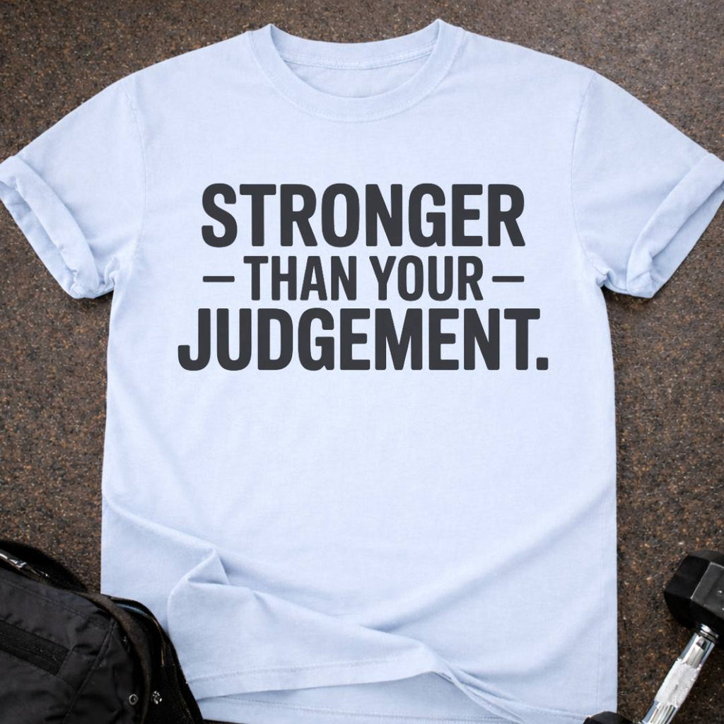 Stronger Than Your Judgement T-shirt