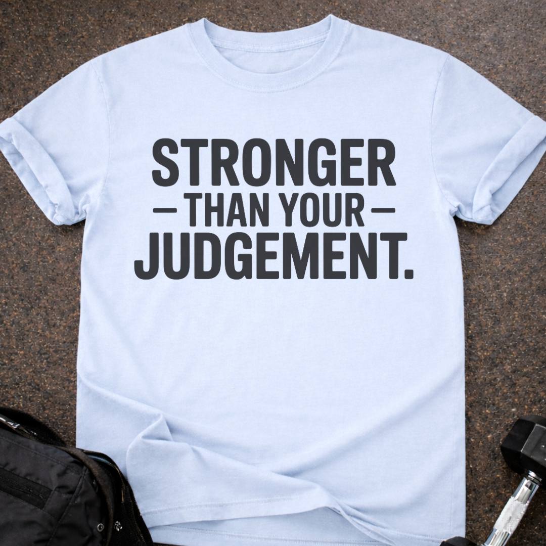 Stronger Than Your Judgement T-shirt