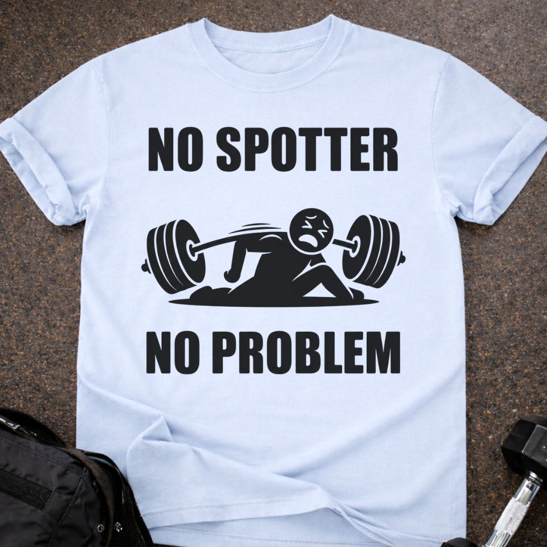 No Spotter No Problem T-shirt