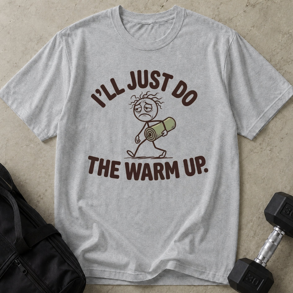 I'll Do The Warm Up Tee