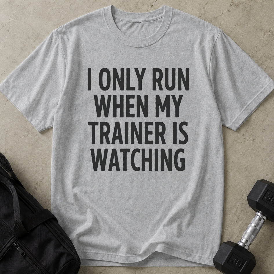 Run When Trainer Is Watching Tee