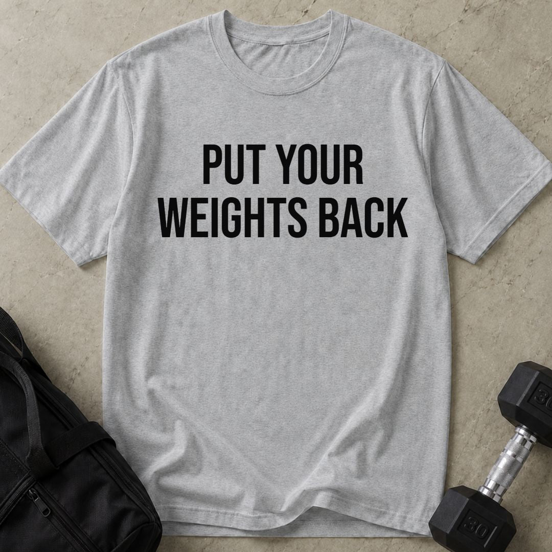 Put Your Weights Back Tee