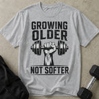 Growing Older Not Softer T-shirt