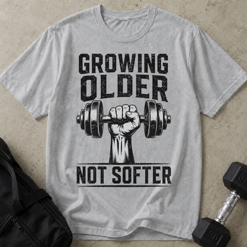 Growing Older Not Softer T-shirt