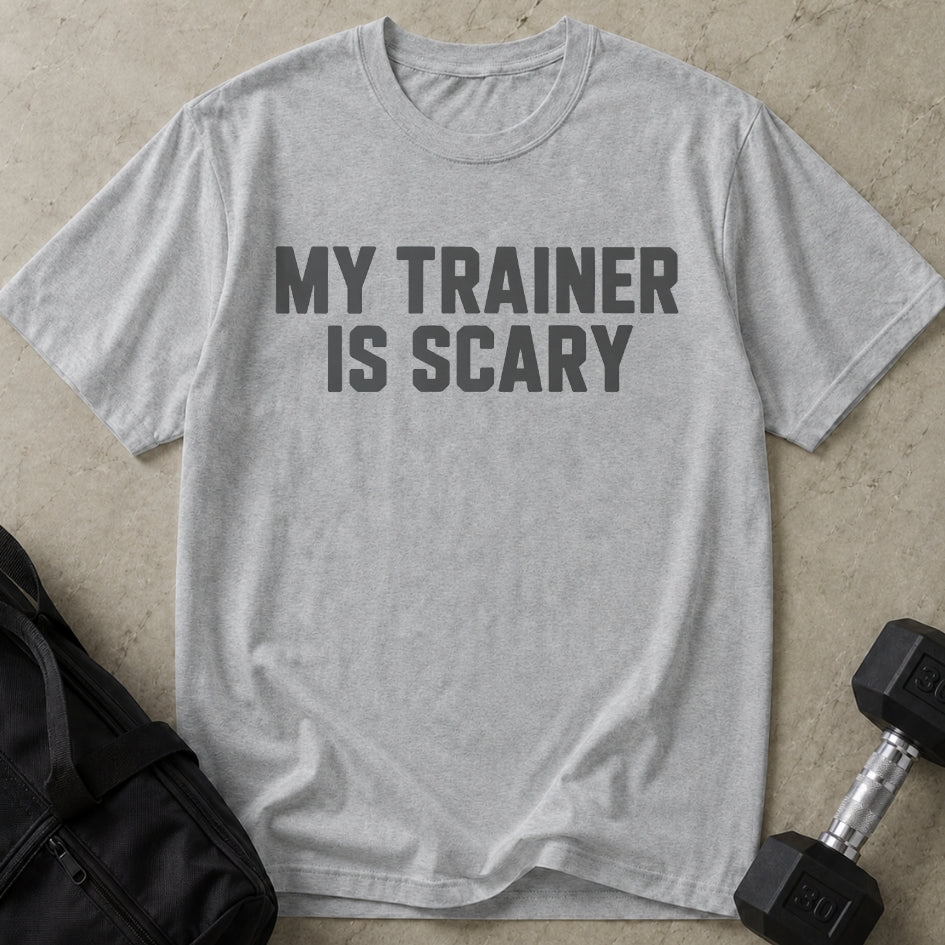 My Trainer Is Scary T-shirt