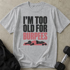 I'm Too Old For Burpees T-shirt