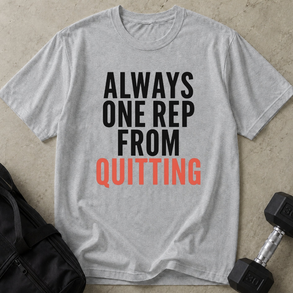 One Rep From Quitting Tee