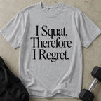 I Squat So I Regret Tee