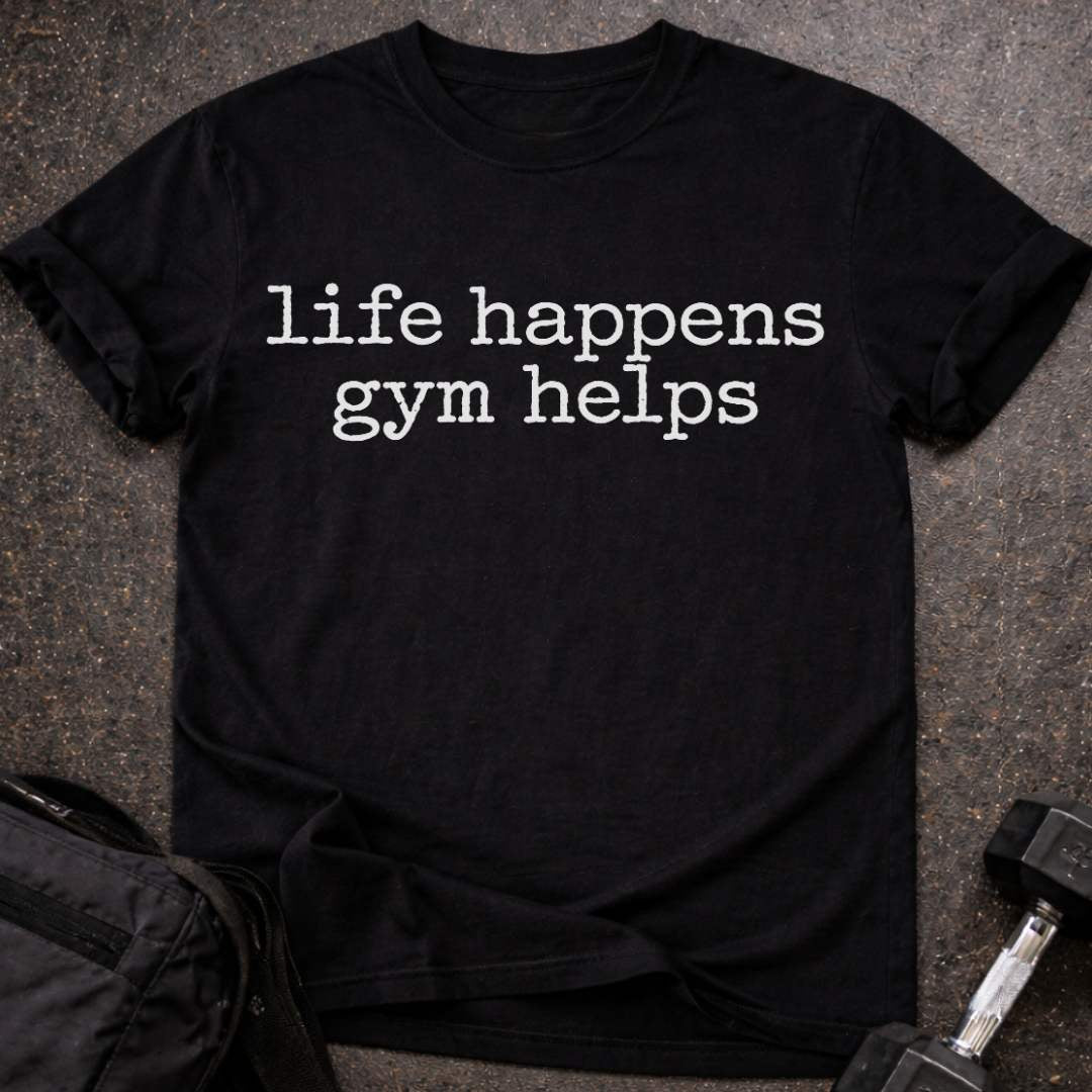 Life Happens Gym Helps T-shirt