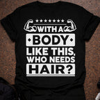 Who Needs Hair T-shirt