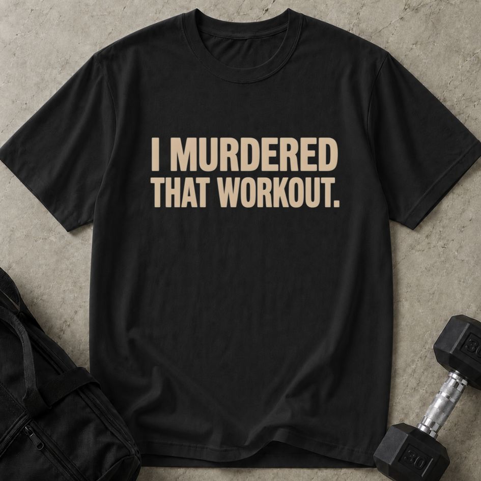 Murdered That Workout Tee