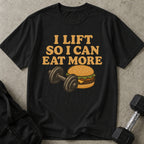 I Lift To Eat More T-shirt
