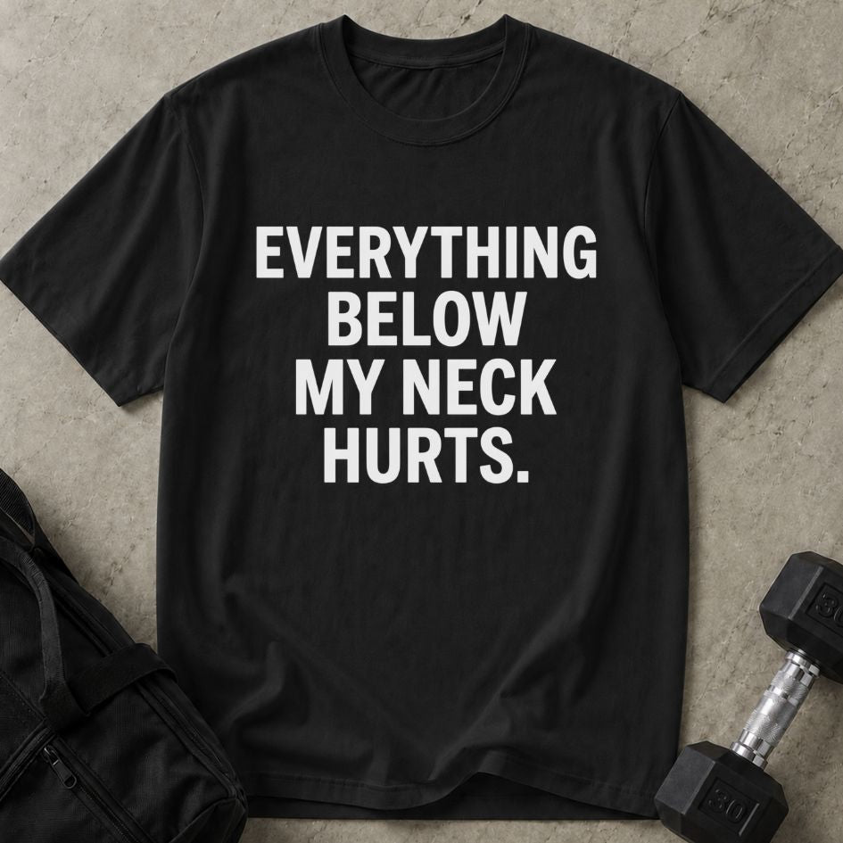 Everything Below The Neck Hurts Tee