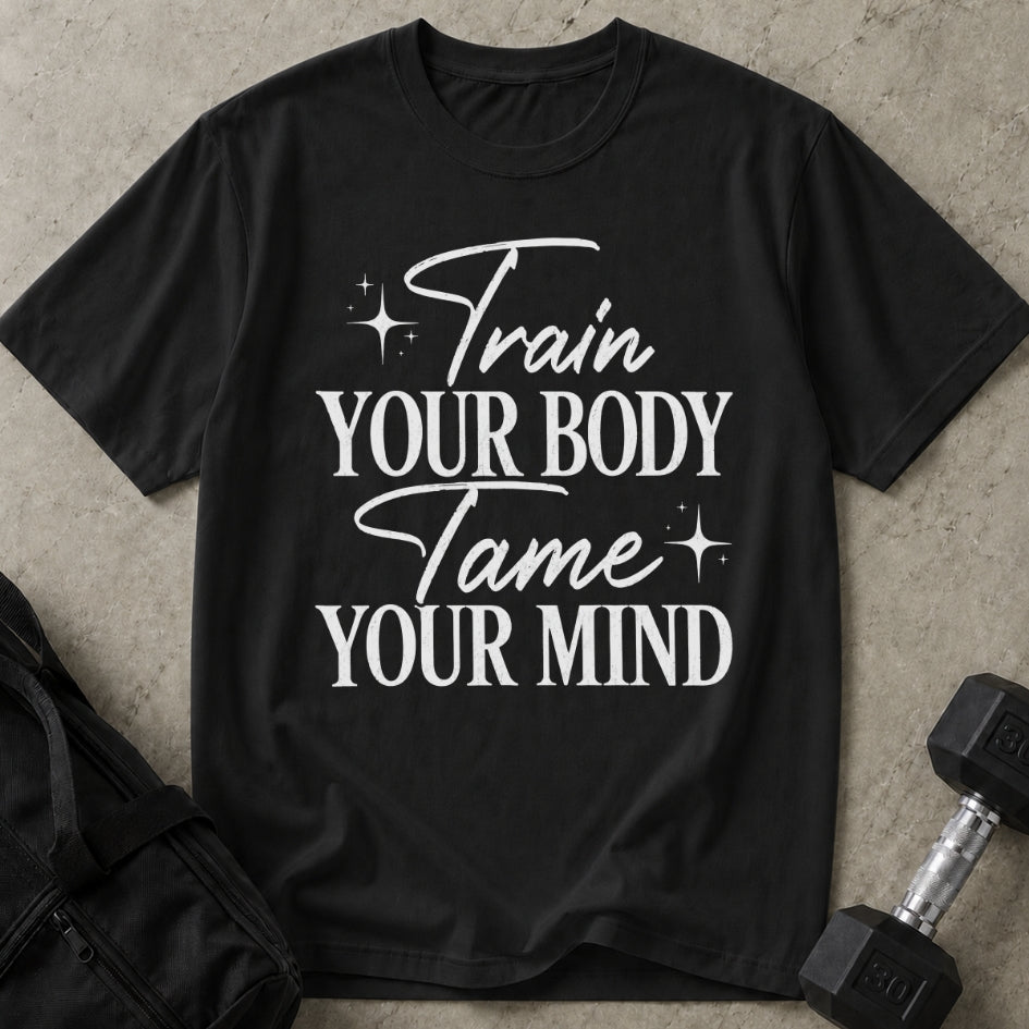 Train Your Body Tame Your Mind T-shirt