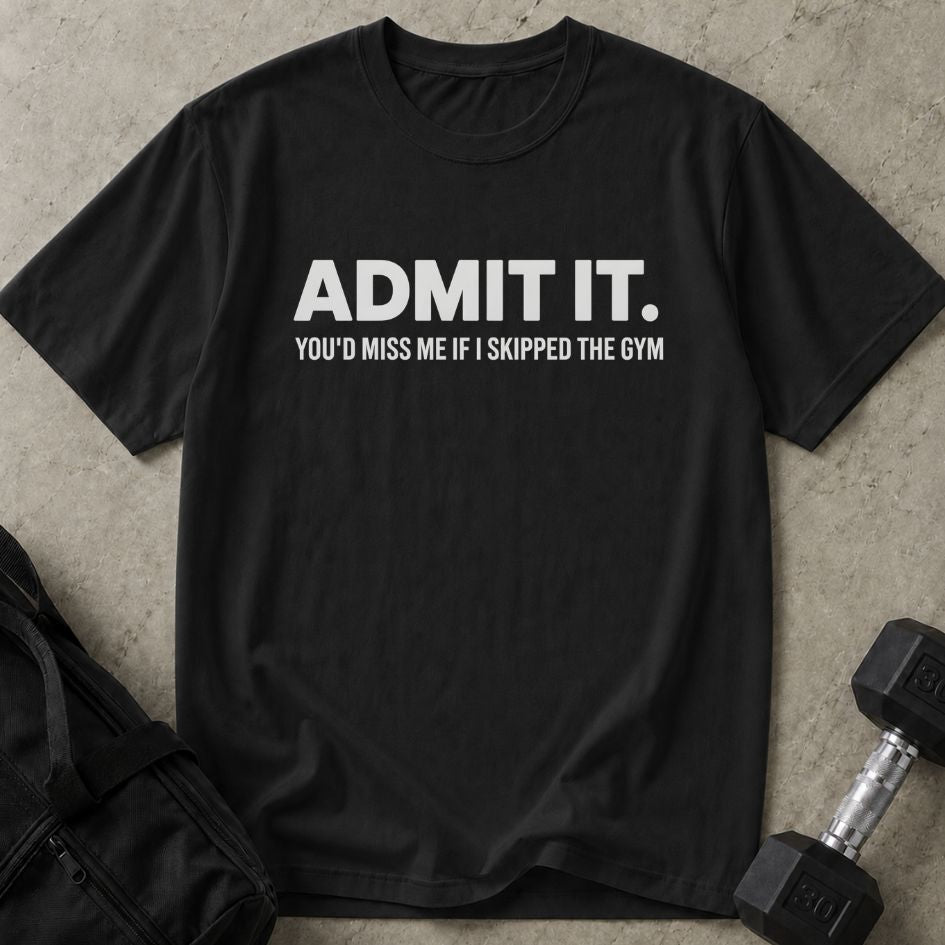 You'd Miss Me Tee