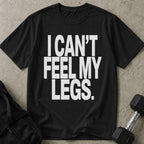 I Can't Feel My Legs Tee