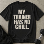 My Trainer Has No Chill T-shirt