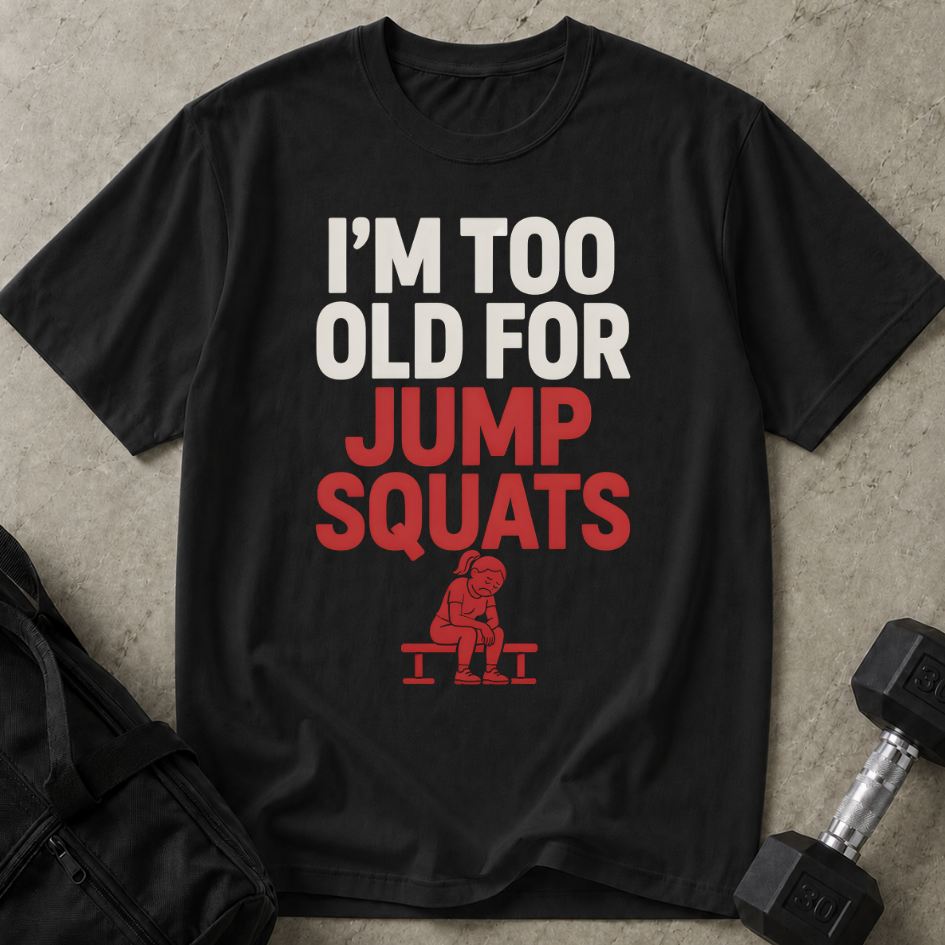 Too Old For Jump Squats Tee