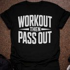 Workout Then Pass out T-shirt