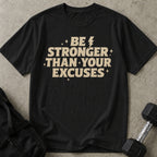 Be Stronger Than Your Excuses T-shirt