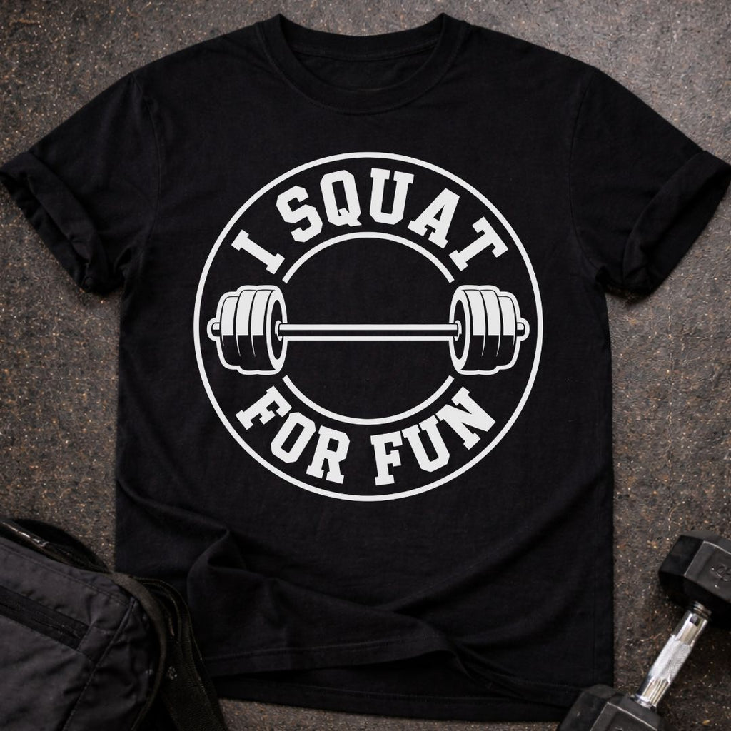 I Squat For Fun T-shirt