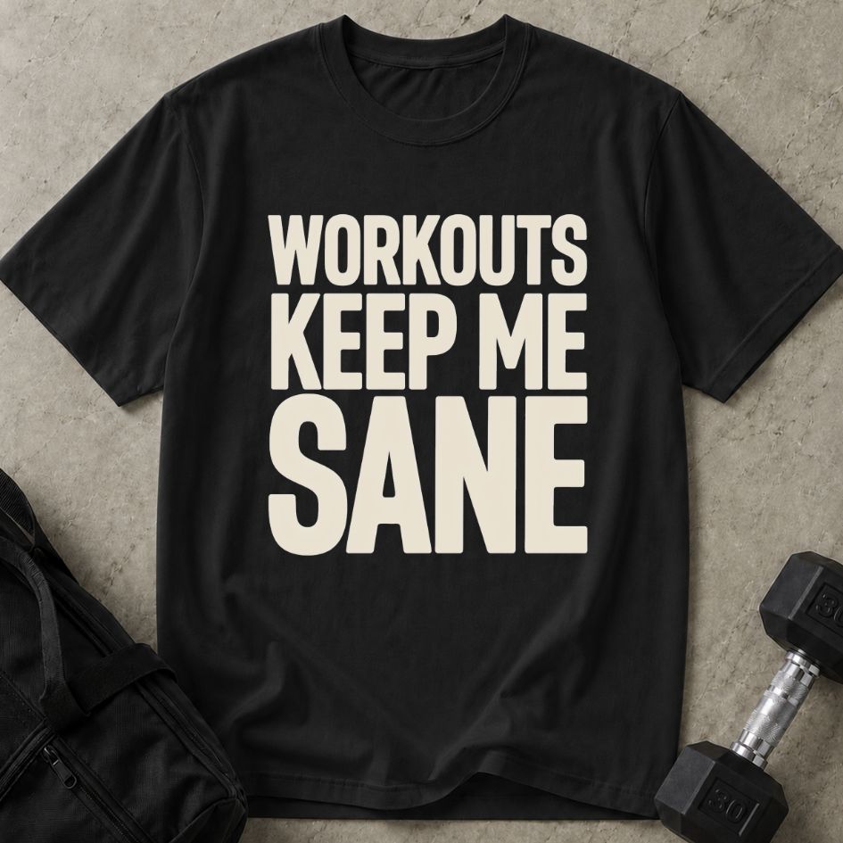 Workouts Keep Me Sane Tee