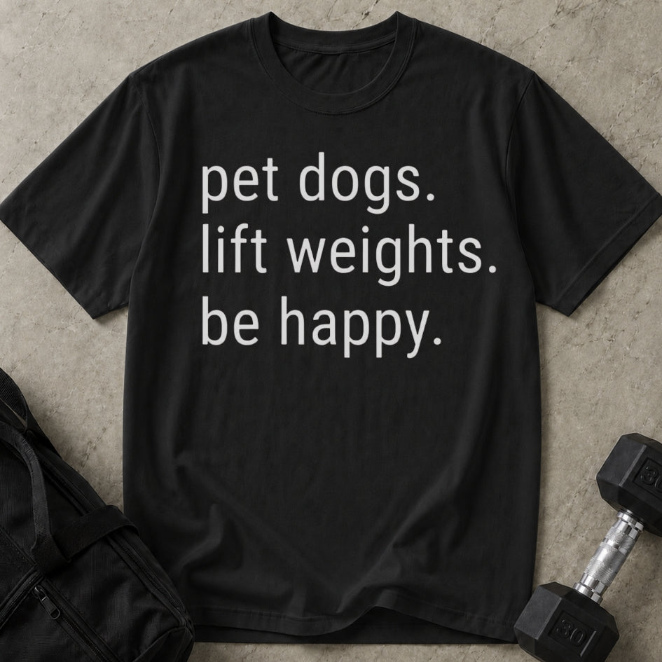 Pet Dogs Lift Weights Be Happy T-shirt