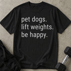 Pet Dogs Lift Weights Be Happy T-shirt