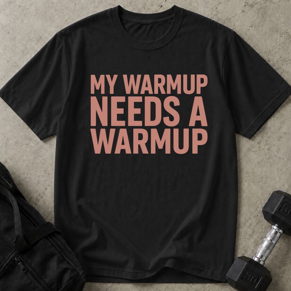 My Warm Up Needs Up Warmup Tee
