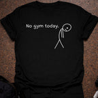 No Gym Today T-shirt