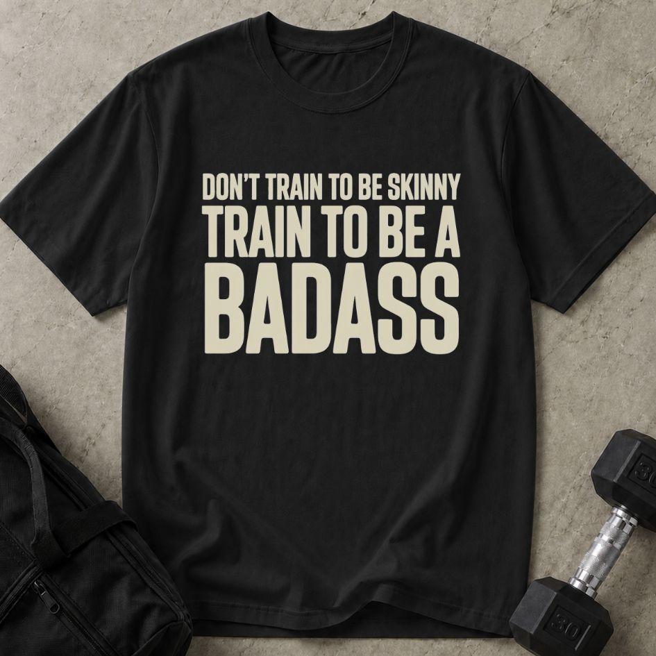 Train To Be A Badass Tee