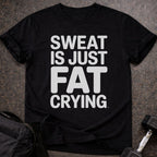Sweat Is Just Fat Crying T-shirt