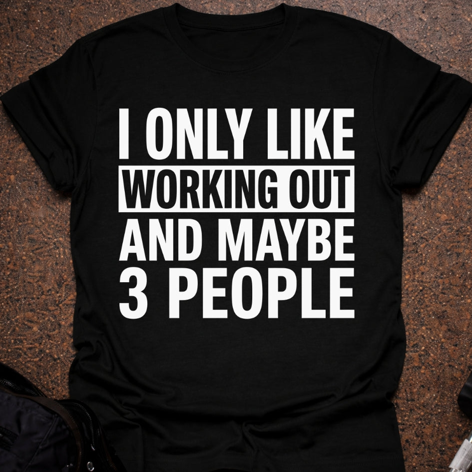 I Only Like Working Out T-shirt