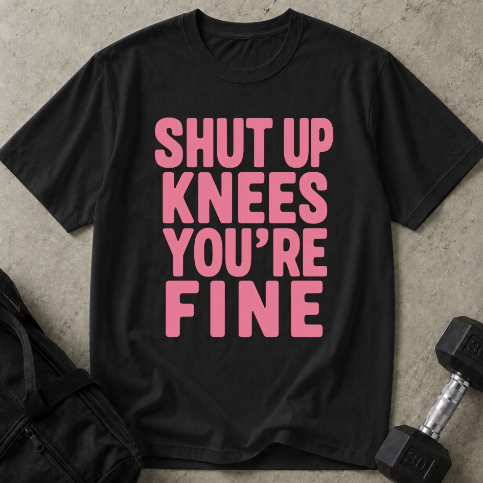 Shut Up Knees Tee