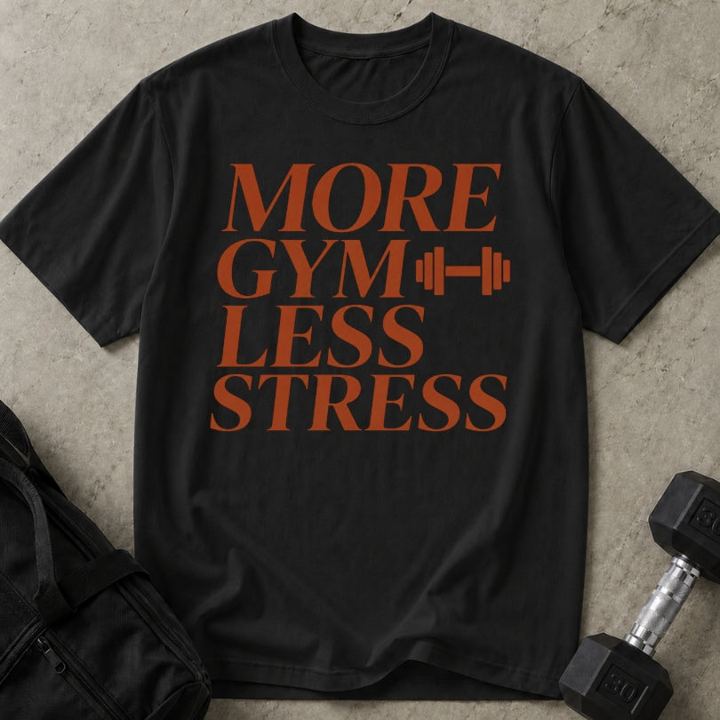 More Gym Less Stress T-shirt