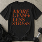 More Gym Less Stress T-shirt