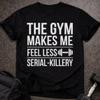 Gym Makes Me Feel Less Serial-Killery T-shirt