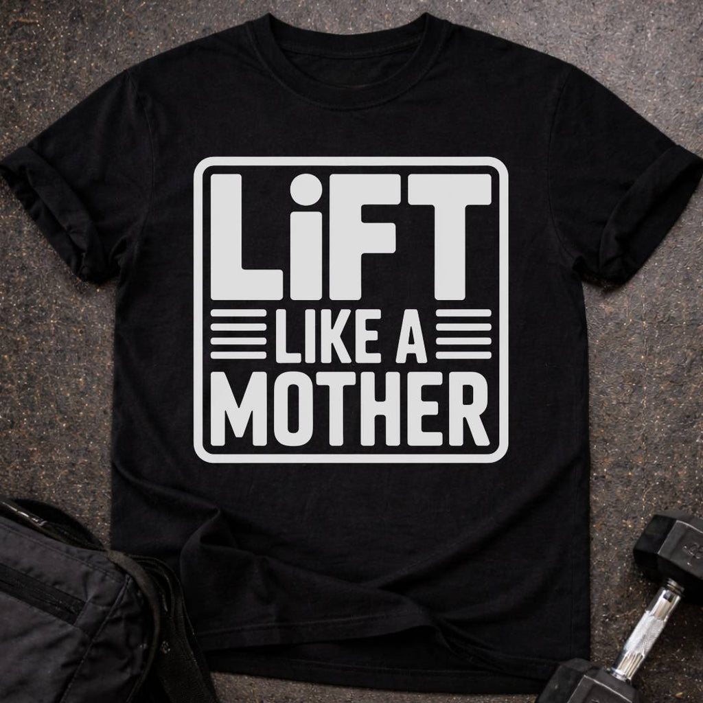 Lift Like A Mother T-shirt