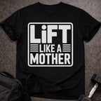 Lift Like A Mother T-shirt