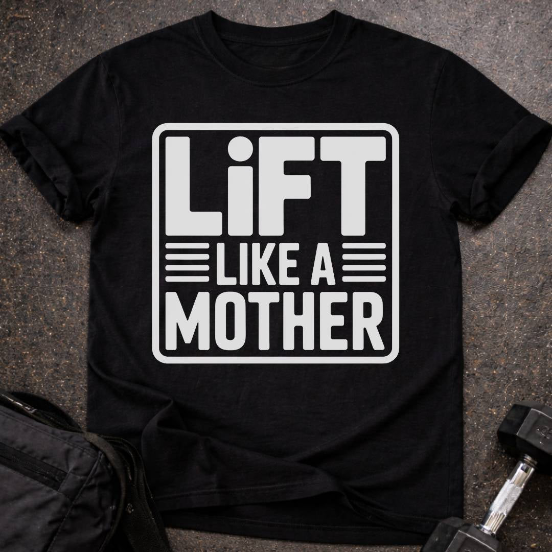 Lift Like A Mother T-shirt